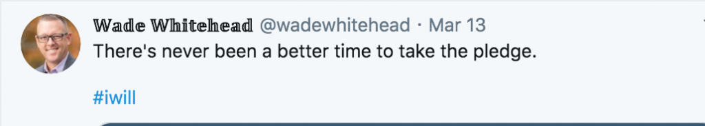 Tweet from Wade Whitehead reading, 'There's never been a better time to take the pledge. #iwill'