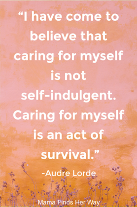 Quote graphic reading, 'I have come to believe that caring for myself is not self-indulgent. Caring for myself is an act of survival.' —Audre Lorde
